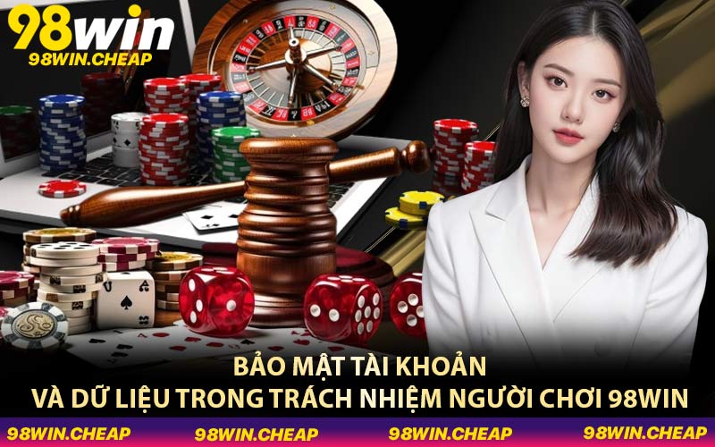 Bảo mật tài khoản và dữ liệu trong trách nhiệm người chơi 98WIN