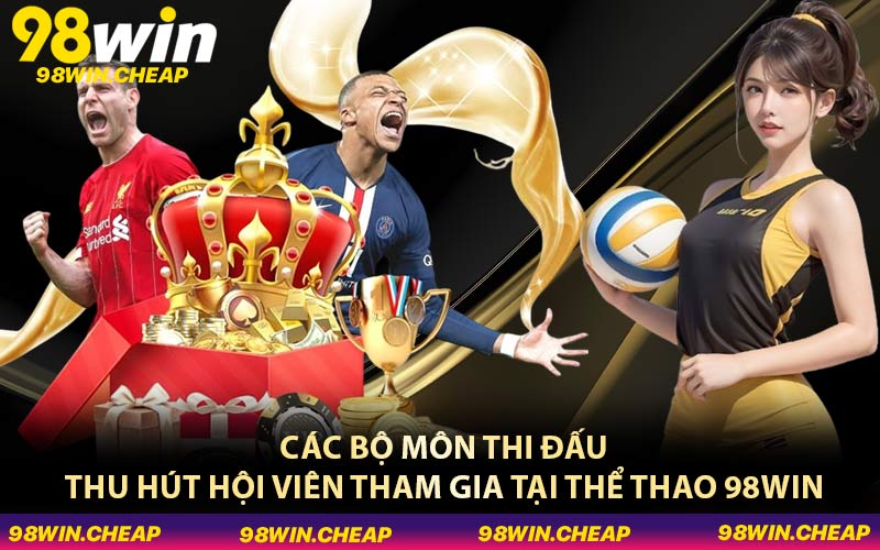 Các bộ môn thi đấu thu hút hội viên tham gia tại thể thao 98WIN