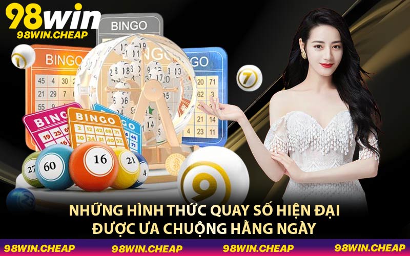 Những hình thức quay số hiện đại được ưa chuộng hằng ngày